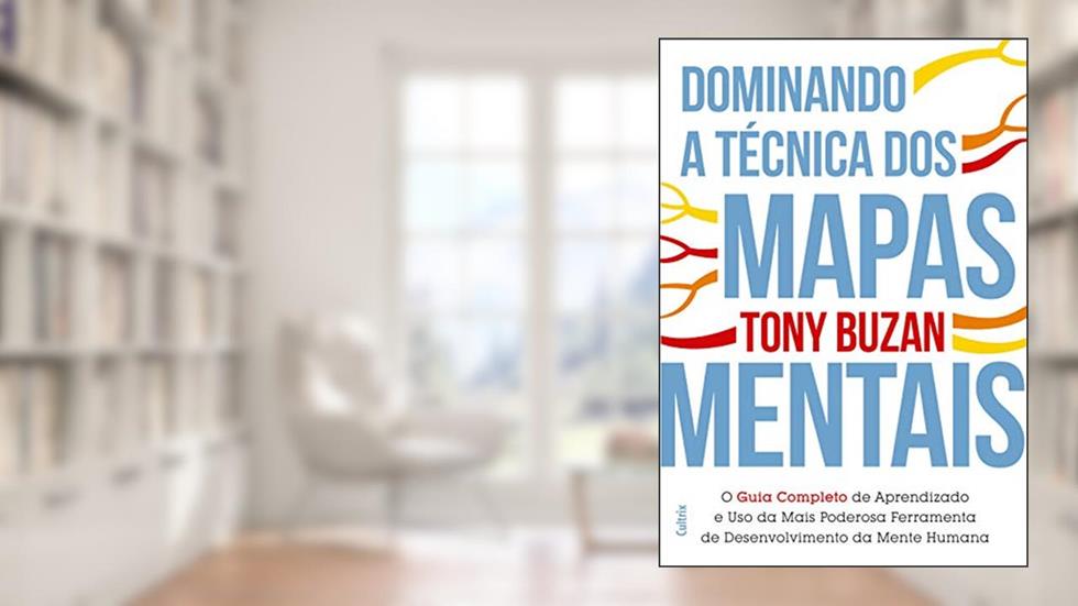 Dominando a Técnica dos Mapas Mentais: Guia Completo de Aprendizado e o uso da Mais Poderosa Ferramenta de Desenvolvimento da Mente Humana, do autor Tony Buzan