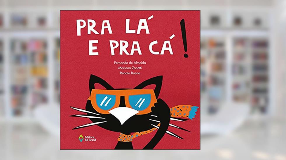 Pra lá e pra cá!, do autor Fernando de Almeida; Mariana Zanetti; Renata Bueno