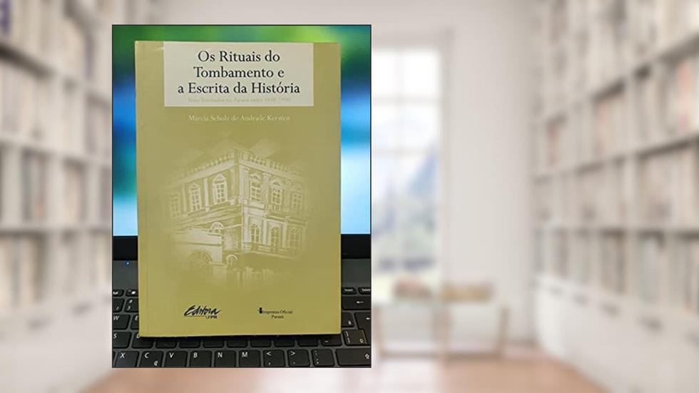 Os Rituais Do Tombamento E A Escrita Da Historia: Bens Tombados No Parana Entre 1938-1990 (Serie Pesquisa) (Portuguese Edition), do autor Marcia Scholz De Andrade Kersten