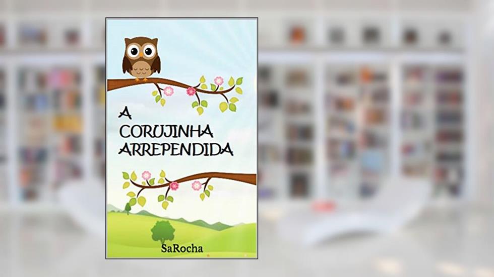 A Corujinha Arrependida, do autor SaRocha