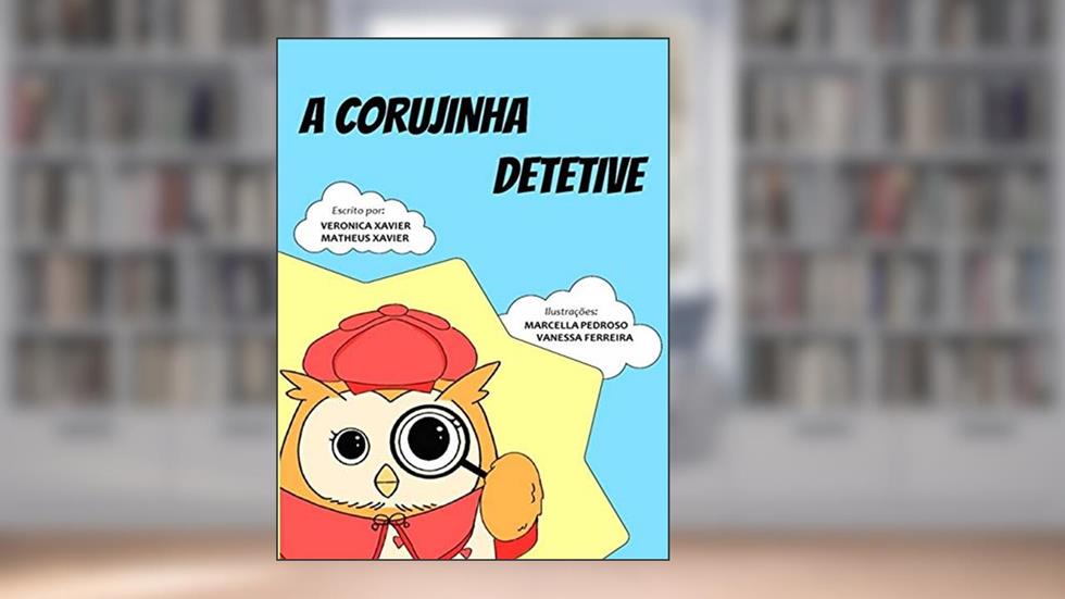 A CORUJINHA DETETIVE, do autor Veronica Xavier; Matheus Xavier