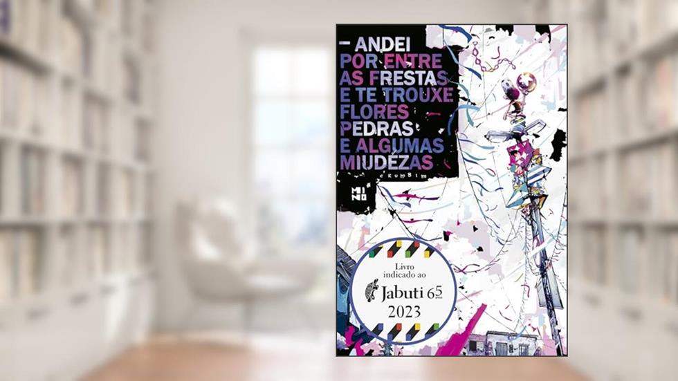 Andei por entre as frestas e te trouxe flores, pedras e algumas miudezas, do autor Paulo Crumbim