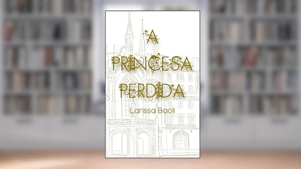 A Princesa Perdida, do autor Larissa Baoli