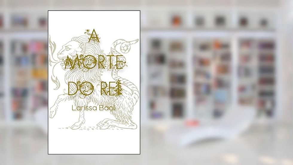 A Morte do Rei (A Princesa Perdida Livro 2), do autor Larissa Baoli
