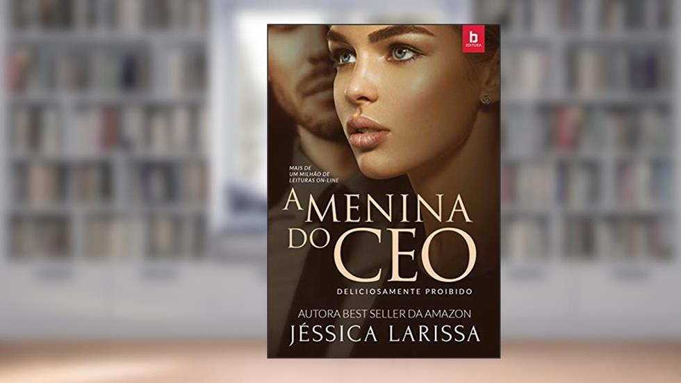 A MENINA DO CEO ( LIVRO ÚNICO), do autor JÉSSICA LARISSA