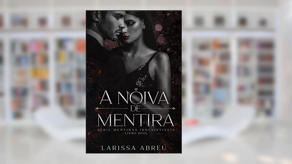 A NOIVA DE MENTIRA, do autor Larissa Abreu