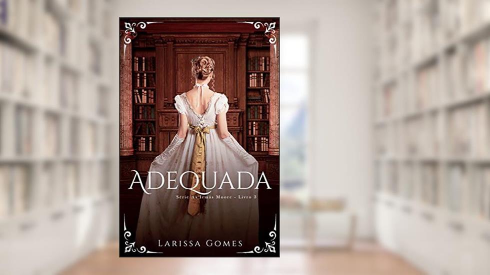 Adequada (Série "As Irmãs Moore" Livro 3), do autor Larissa Gomes