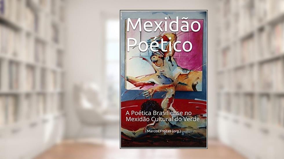 Mexidão Poético: A Poética Brasiliense no Mexidão Cultural do Verde, do autor Marcos Freitas (org.)