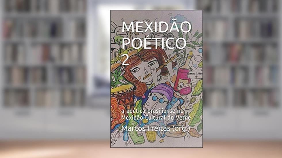 MEXIDÃO POÉTICO 2: a poética brasiliense no Mexidão Cultural do Verde (Portuguese Edition), do autor Marcos Freitas (org.)