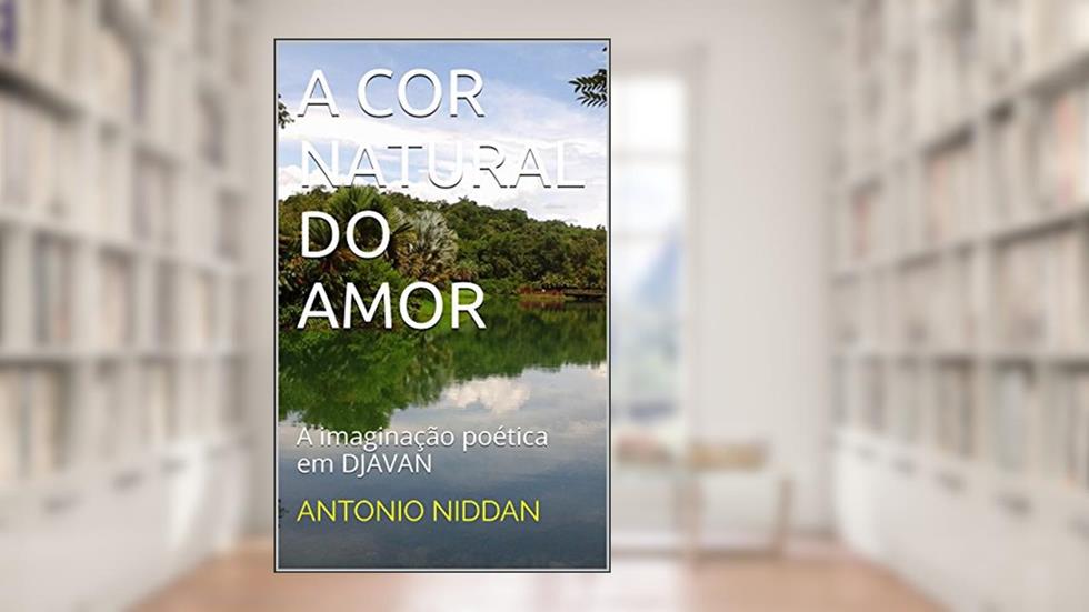 A COR NATURAL DO AMOR: A imaginação poética em DJAVAN, do autor ANTONIO NIDDAN