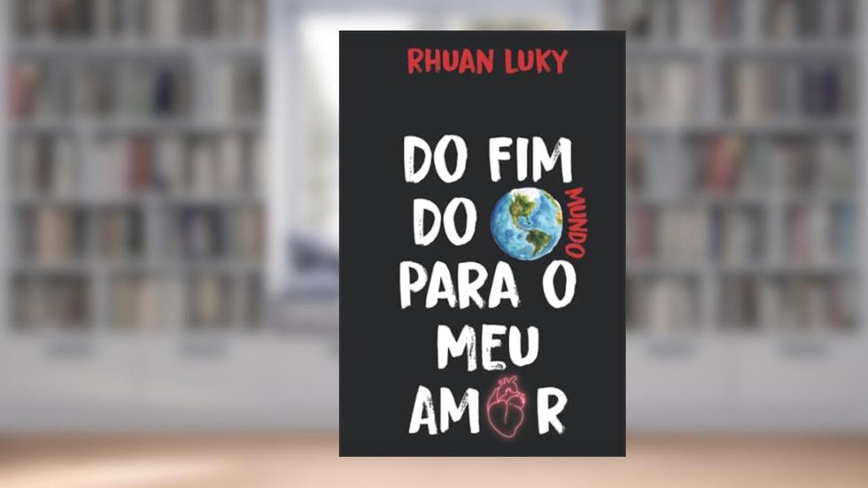 Do Fim do Mundo Para o Meu Amor (Portuguese Edition), do autor Mykael  Rhuan Silva de Almeida