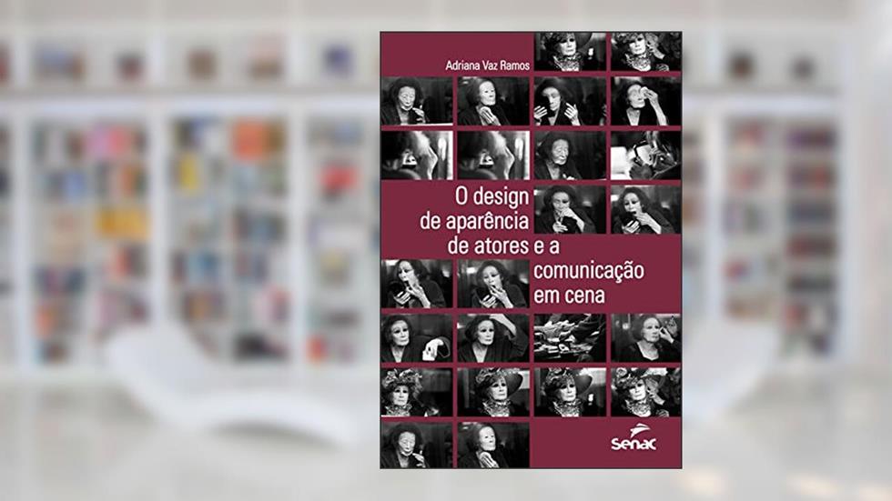 O design de aparência de atores e a comunicação em cena, do autor Adriana Vaz Ramos