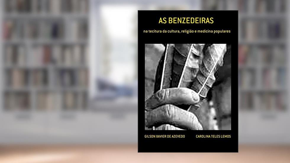 As Benzedeiras, do autor Gilson Xavier de Azevedo Carolina Teles Lemos