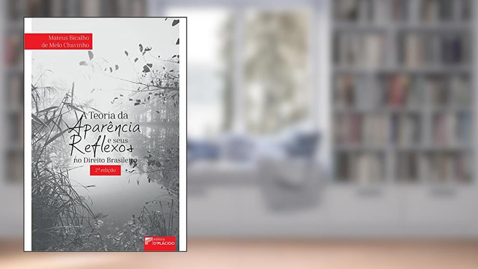 A Teoria da Aparência e Seus Reflexos no Direito Brasileiro, do autor Mateus Bicalho de Melo Chavinho