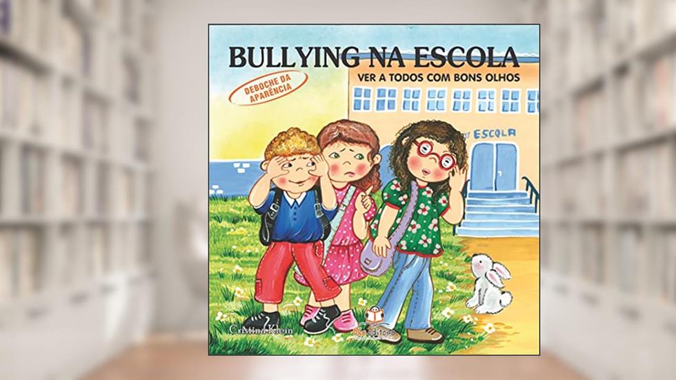 Bullying na Escola. Deboche da Aparência, do autor Cristina Klein