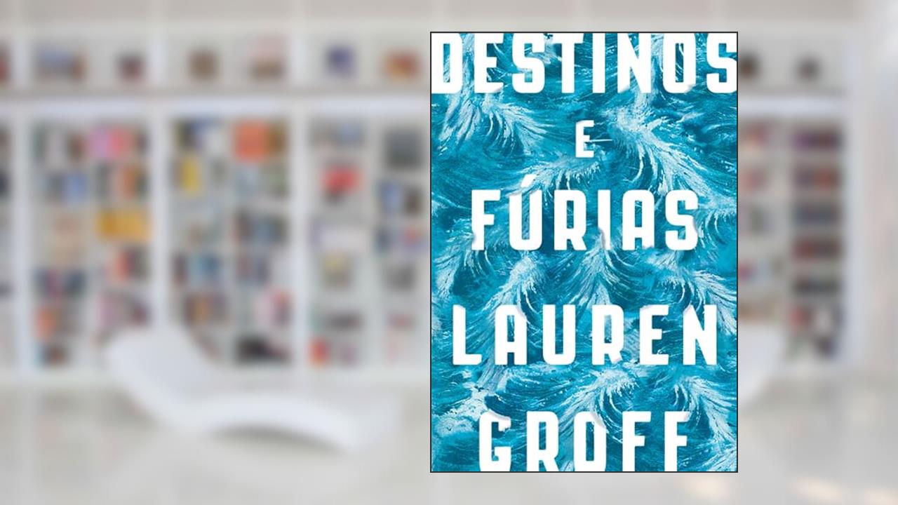 Destinos e fúrias, do autor Lauren Groff