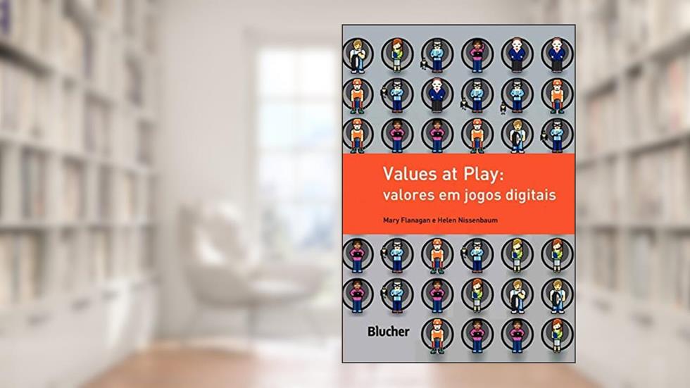 Values at Play: Valores em Jogos Digitais, do autor Mary Flanagan; Helen Nissenbaum