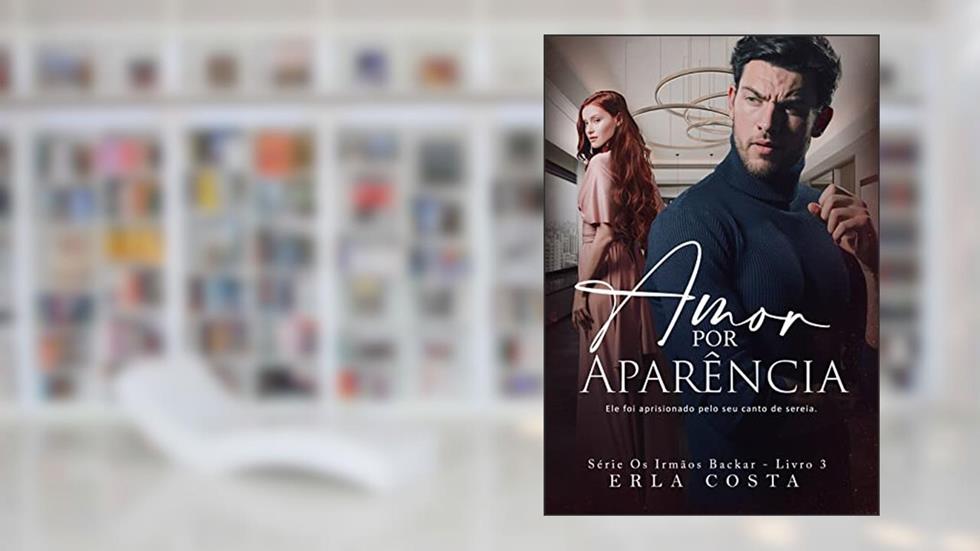 Amor por Aparência | Os Irmãos Backar (Livro 3), do autor Erla Costa