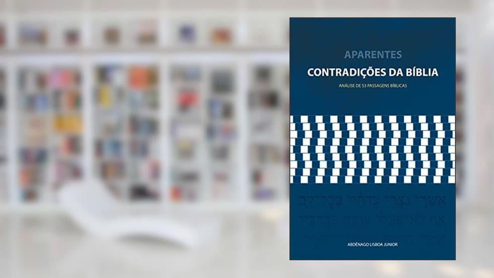 Aparentes contradições da Bíblia: Análise de 53 passagens Bíblicas, do autor Abdênago Lisboa Jr.