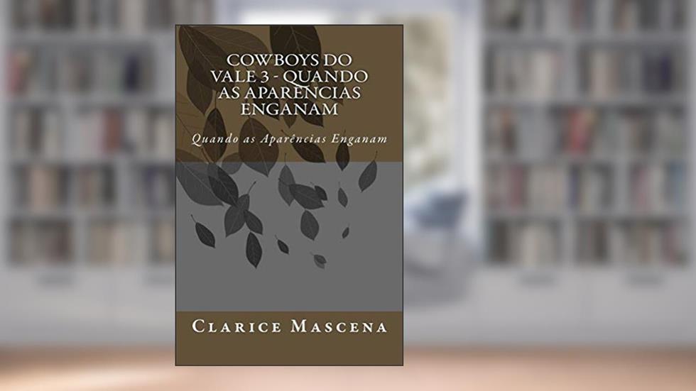 Cowboys do Vale 3 - Quando as Aparências Enganam: Quando as Aparências Enganam, do autor Clarice Mascena