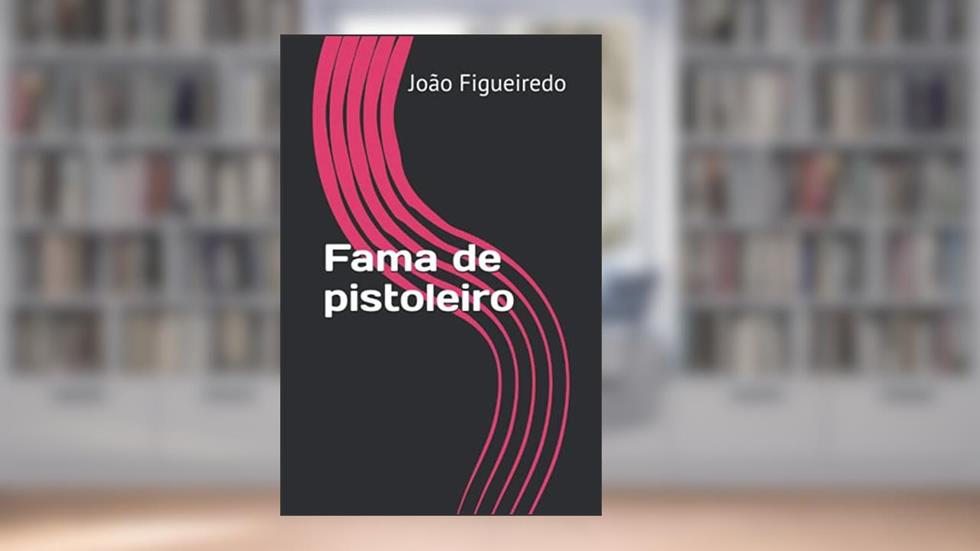 Fama de pistoleiro (Histórias de Pistoleiros & Outros Psicopatas) (Portuguese Edition), do autor João Figueiredo