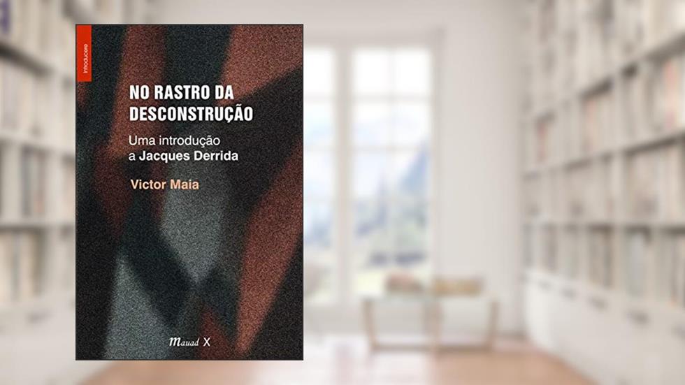 No Rastro da Desconstrução: uma Introdução a Jacques Derrida, do autor Victor Maia