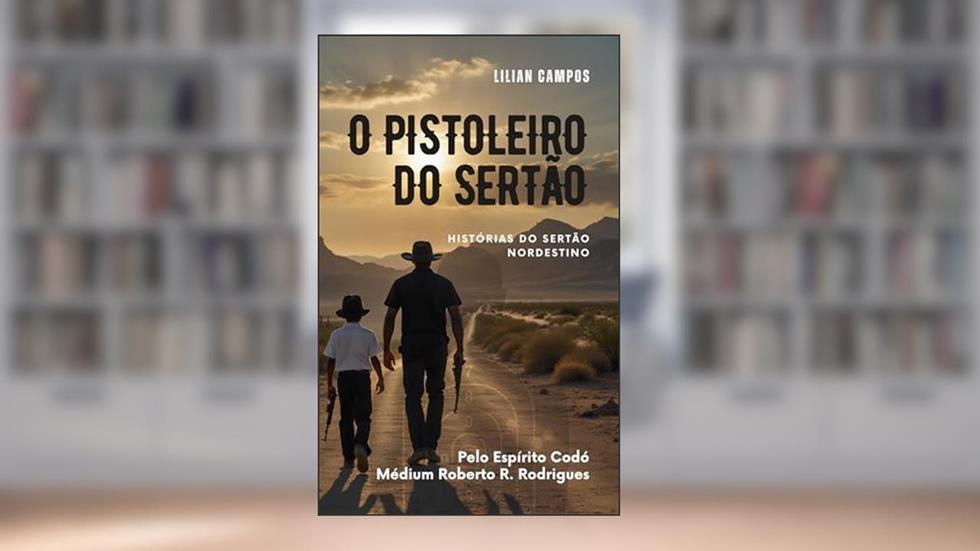 O PISTOLEIRO DO SERTÃO, do autor LILIAN CAMPOS