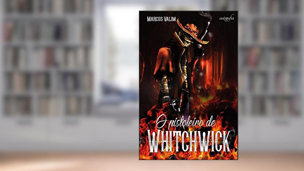 O Pistoleiro de Whitchwick, do autor Marcos Valim