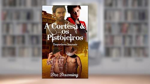 Capa de A Cortesã & os Pistoleiros: Um Romance de Ménage a Quatre Erótico, do autor Dee Dawning