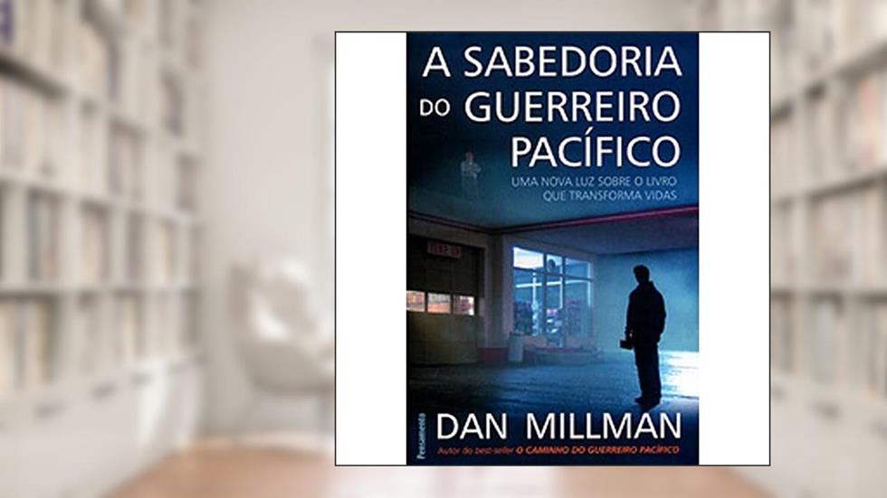 A Sabedoria do Guerreiro Pacifico, do autor Dan Millman