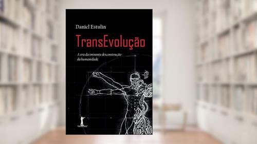 Capa de Transevolução - A Era Da Iminente Desconstrução Da Humanidade, do autor Daniel Estulin