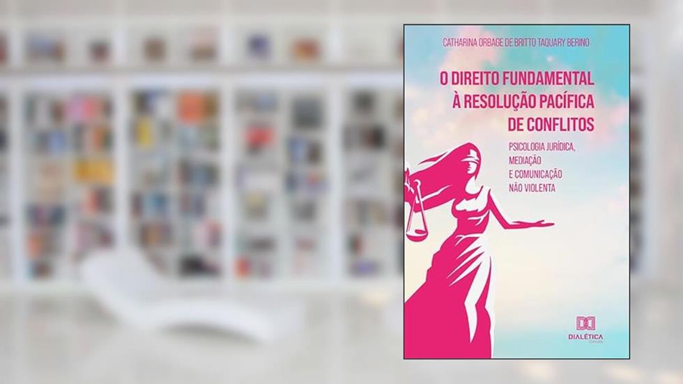 O direito fundamental à resolução pacífica de conflitos: psicologia jurídica, mediação e comunicação não violenta, do autor Catharina Orbage de Britto Taquary Berino.