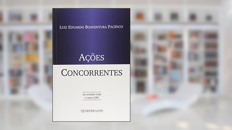 Ações Concorrentes. De Acordo com o Novo Cpc, do autor Luiz Eduardo Boaventura Pacífico