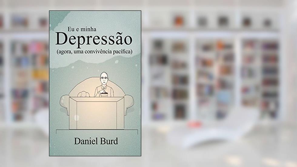 Eu e minha depressão: Agora, uma convivência pacífica, do autor Daniel Burdi