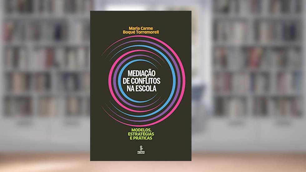 Mediação de conflitos na escola: Modelos, estratégias e práticas, do autor Maria Carme Boqué Torremorell