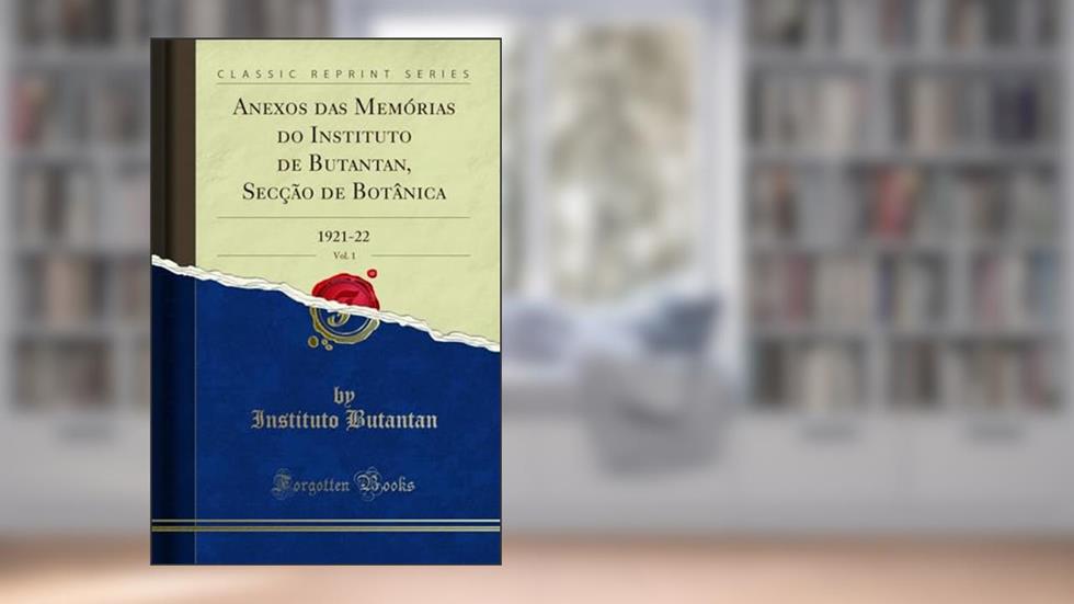 Anexos das Memórias do Instituto de Butantan, Secção de Botânica, Vol. 1: 1921-22 (Classic Reprint), do autor Instituto Butantan