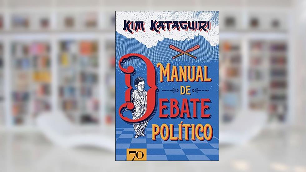 Manual de Debate Político: Como Vencer Discussões Políticas na Mesa do bar, do autor Kim Kataguiri