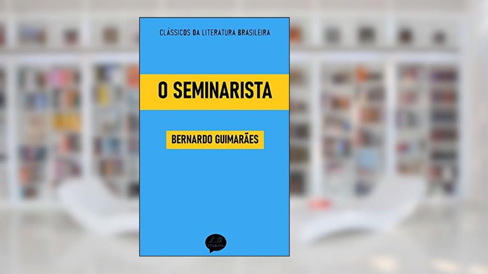 O Seminarista: Clássicos de Bernardo Guimarães, do autor Bernardo Guimarães