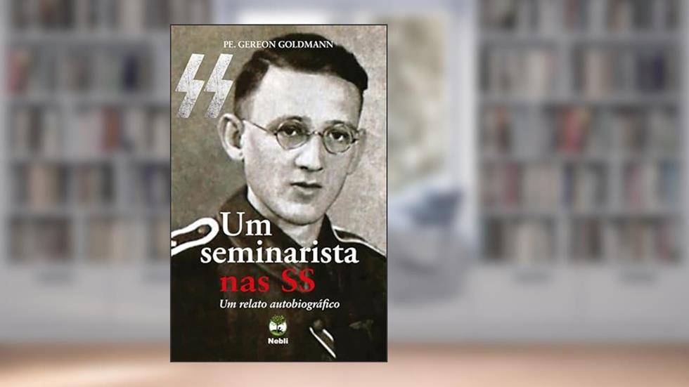 UM SEMINARISTA NAS SS - UM RELATO AUTOBIOGRÁFICO, do autor GOLDMANN PE GEREON
