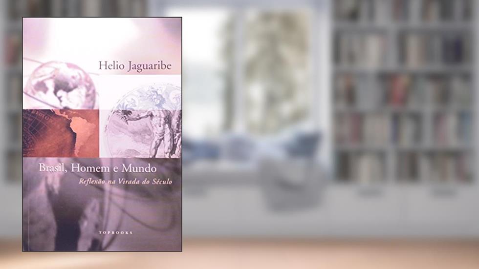 Brasil, Homem e Mundo. Reflexão na Virada do Século, do autor Helio Jaguaribe