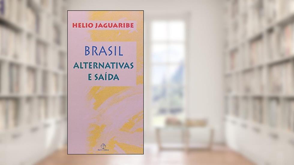 Brasil: alternativas e saídas: Alternativas e saídas, do autor Helio Jaguaribe