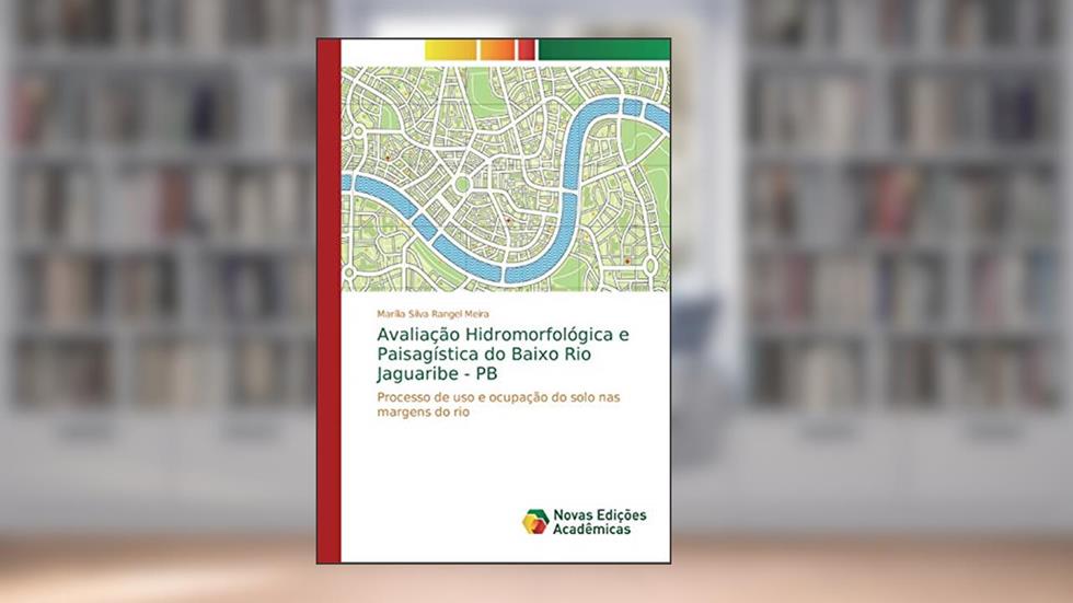 Avaliação Hidromorfológica e Paisagística do Baixo Rio Jaguaribe - PB: Processo de uso e ocupação do solo nas margens do rio, do autor Marília Silva Rangel Meira