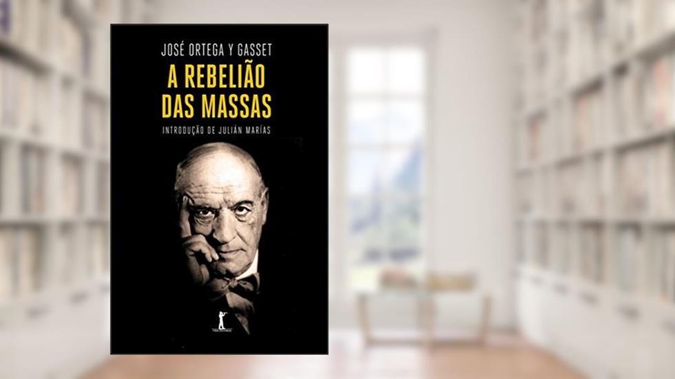 A Rebelião das Massas, do autor José Ortega y Gasset