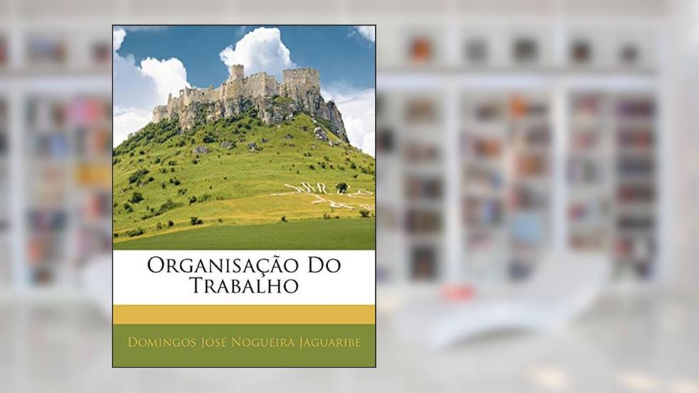 Organisação Do Trabalho, do autor Domingos Jose Nogueira Jaguaribe