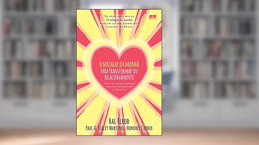 O milagre da manhã para transformar seu relacionamento, do autor Hal Elrod; Paul Martino; Stacey Martino; Honorée Corder