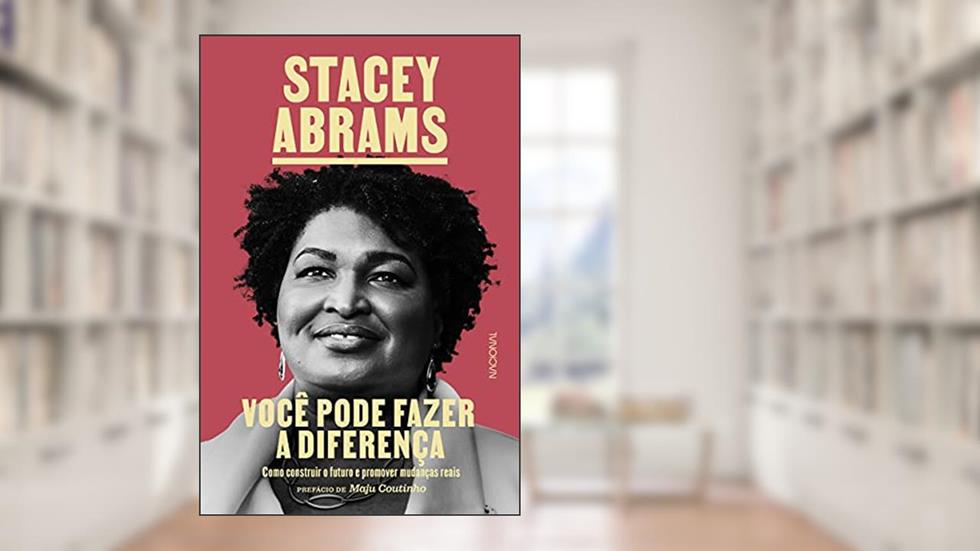 Você pode fazer a diferença: Como construir o futuro e promover mudanças reais, do autor Stacey Abrams
