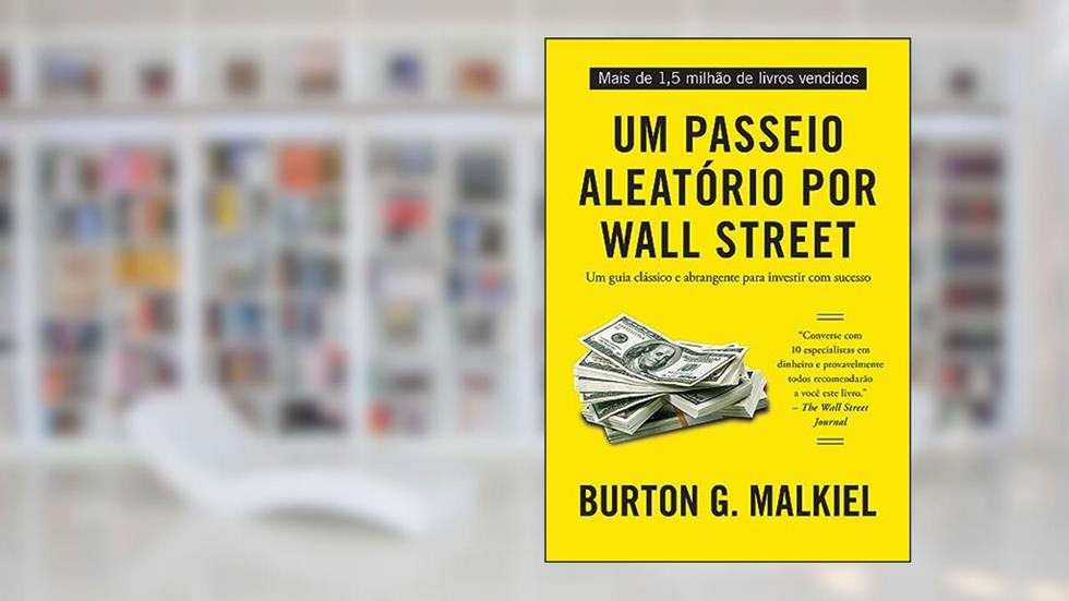 Um passeio aleatório por Wall Street: Um guia clássico e abrangente para investir com sucesso, do autor Burton G. Malkiel