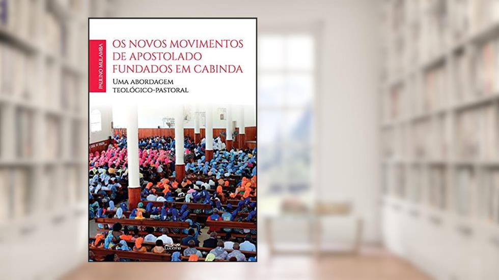 OS NOVOS MOVIMENTOS DE APOSTULADO FUNDADOS EM CABINDA. Uma Abordagem Teológico-pastoral, do autor Paulino Mulamba