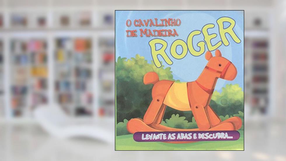 Roger, O Cavalinho De Madeira, do autor Vários Autores