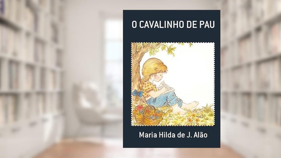 O Cavalinho de Pau, do autor Maria Hilda De J. Alão